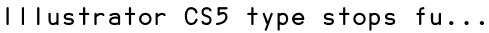 Illustrator CS5 type stops fu...