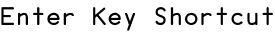 Enter Key Shortcut