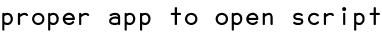 proper app to open script