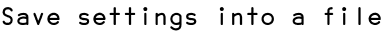 Save settings into a file