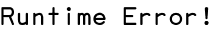 Runtime Error!