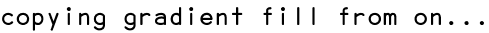 copying gradient fill from on...