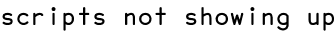 scripts not showing up