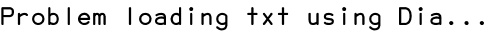 Problem loading txt using Dia...