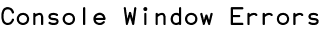 Console Window Errors