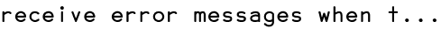 receive error messages when t...