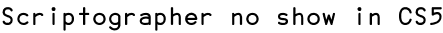 Scriptographer no show in CS5