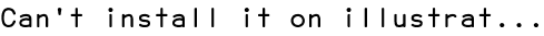 Can't install it on illustrat...