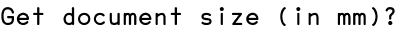 Get document size (in mm)?