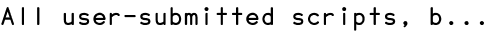 All user-submitted scripts, b...